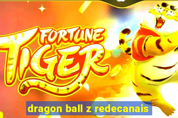 dragon ball z redecanais